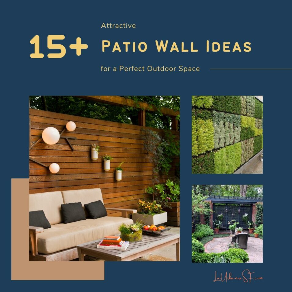 15+ Attractive Patio Wall Ideas For A Perfect Outdoor Space – La Urbana